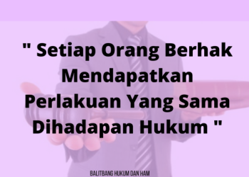 Setiap Orang Berhak Mendapatkan Perlakuan Yang Sama Dihadapan Hukum