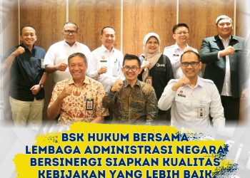 BSK Hukum Bersama Lembaga Administrasi Negara Bersinergi Siapkan Kualitas Kebijakan yang Lebih Baik